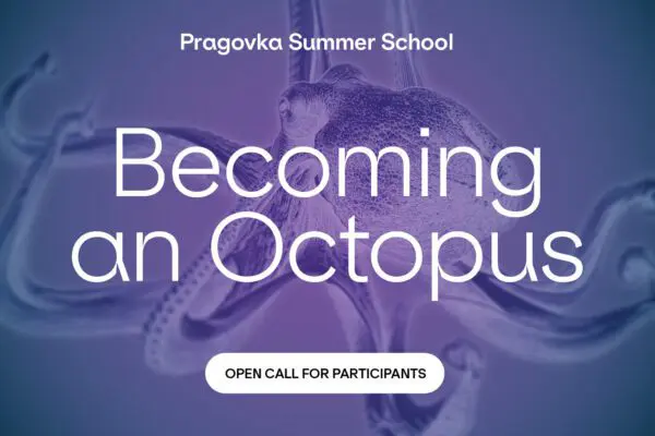 Becoming an Octopus – Pragovka Summer School
